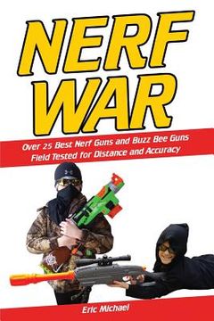 portada Nerf War: Over 25 Best Nerf Blasters Field Tested for Distance and Accuracy! Plus, Nerf Gun Safety, Setting Up Nerf Wars, Nerf M (en Inglés)