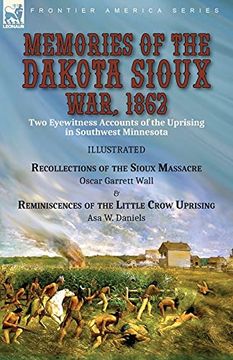 portada Memories of the Dakota Sioux War, 1862: Two Eyewitness Accounts of the Uprising in Southwest Minnesota----Recollections of the Sioux Massacre by Oscar. Of the Little Crow Uprising by asa w. Daniels (en Inglés)