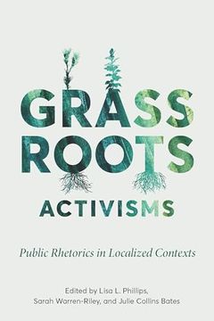 portada Grassroots Activisms: Public Rhetorics in Localized Contexts (Intersectional Rhetorics) (en Inglés)