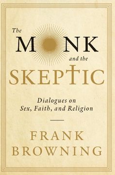 portada The Monk and the Skeptic: Dialogues on Sex, Faith, and Religion (en Inglés)