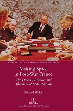 portada Making Space in Post-War France: The Dreams, Realities and Aftermath of State Planning (en Inglés)