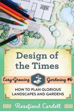 portada Design of the Times: How to Plan Glorious Landscapes and Gardens (en Inglés)