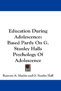 portada education during adolescence: based partly on g. stanley halls psychology of adolescence (en Inglés)