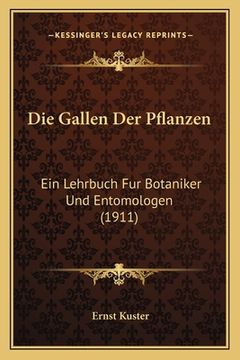 portada Die Gallen Der Pflanzen: Ein Lehrbuch Fur Botaniker Und Entomologen (1911) (en Alemán)
