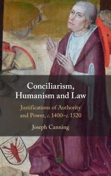 portada Conciliarism, Humanism and Law: Justifications of Authority and Power, c. 1400–C. 1520 (in English)
