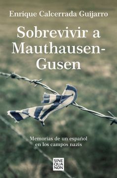 portada Sobrevivir a Mauthausen-Gusen: Memorias de Un Español En Los Campos Nazis / Surv Iving Mauthausen-Gusen. Memoirs of a Spaniard in the Nazi Concentrati