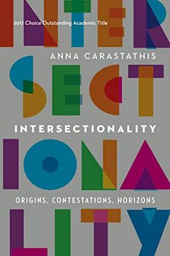 portada Intersectionality: Origins, Contestations, Horizons (Expanding Frontiers: Interdisciplinary Approaches to Studies of Women, Gender, and Sexuality) (en Inglés)