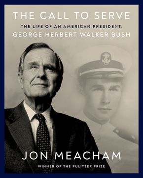 portada The Call to Serve: The Life of an American President, George Herbert Walker Bush: A Visual Biography (en Inglés)