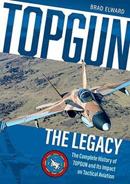 portada Topgun: The Legacy: The Complete History of Topgun and its Impact on Tactical Aviation (en Inglés)