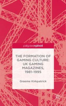 portada The Formation of Gaming Culture: Uk Gaming Magazines, 1981-1995 (en Inglés)