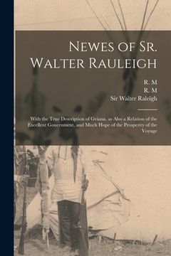 portada Newes of Sr. Walter Rauleigh: With the True Description of Gviana, as Also a Relation of the Excellent Gouernment, and Much Hope of the Prosperity o (en Inglés)