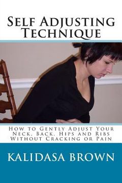 portada Self Adjusting Technique: How to Gently Adjust Your Neck, Back, Hips and Ribs (en Inglés)