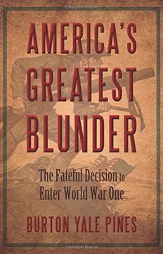 portada America's Greatest Blunder: The Fateful Decision to Enter World War One (en Inglés)