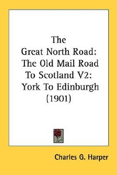 portada the great north road: the old mail road to scotland v2: york to edinburgh (1901)