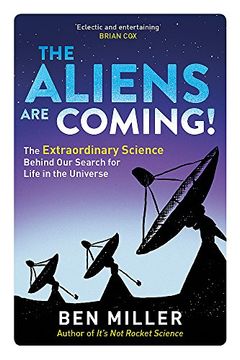 portada The Aliens Are Coming!: The Exciting and Extraordinary Science Behind Our Search for Life in the Universe