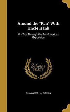 portada Around the "Pan" With Uncle Hank: His Trip Through the Pan-American Exposition (en Inglés)