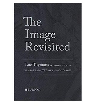 portada The Image Revisited: Luc Tuymans in Conversation With Hans de Wolf, T. J. Clark & Gottfried Böhm (en Inglés)