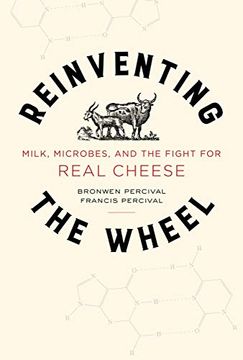 portada Reinventing the Wheel: Milk, Microbes, and the Fight for Real Cheese (Volume 65) (California Studies in Food and Culture) (en Inglés)