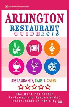 portada Arlington Restaurant Guide 2018: Best Rated Restaurants in Arlington, Virginia - 500 Restaurants, Bars and Cafés recommended for Visitors, 2018 (en Inglés)