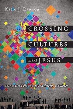 portada Crossing Cultures with Jesus: Sharing Good News with Sensitivity and Grace (en Inglés)