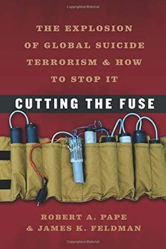 portada Cutting the Fuse: The Explosion of Global Suicide Terrorism and how to Stop it (Chicago Series on International and Dome) (in English)