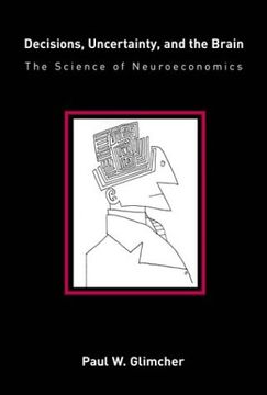 portada Decisions, Uncertainty, and the Brain: The Science of Neuroeconomics (a Bradford Book) (en Inglés)