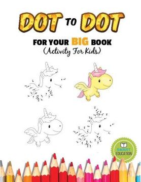 portada Dot To Dot For Your Big Book (Activity For Kids): Ages 3-5, Connect The Dot practice pencil with coloring. (Dover Little Activity Books) (in English)