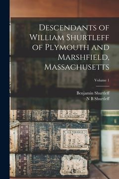 portada Descendants of William Shurtleff of Plymouth and Marshfield, Massachusetts; Volume 1