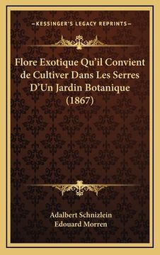 portada Flore Exotique Qu'il Convient de Cultiver Dans Les Serres D'Un Jardin Botanique (1867) (en Francés)