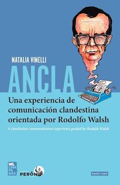 portada Ancla un Experiencia de Comunicacion Clandestina Orientada por Rodolfo Walsh [Edi. Bilingue/Esp-Ing]