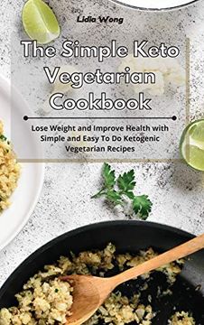 portada The Simple Keto Vegetarian Cookbook: Lose Weight and Improve Health With Simple and Easy to do Ketogenic Vegetarian Recipes (en Inglés)