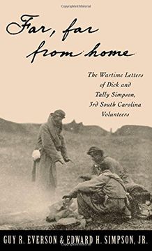 "far, far from home": the wartime letters of dick and tally simpson, third south carolina volunteers (en Inglés)