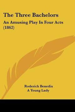portada the three bachelors: an amusing play in four acts (1862) (en Inglés)