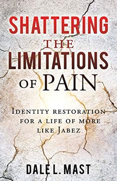 portada Shattering the Limitations of Pain: Identity Restoration for a Life of More Like Jabez (en Inglés)