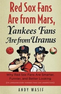 portada Red sox Fans are From Mars, Yankees Fans are From Uranus: Why red sox Fans are Smarter, Funnier, and Better Looking (in Language Even Yankee Fans can Understand) (en Inglés)