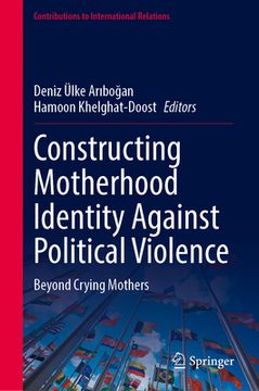 portada Constructing Motherhood Identity Against Political Violence: Beyond Crying Mothers (en Inglés)