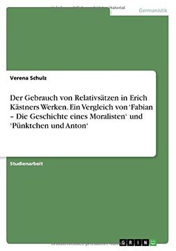 portada Der Gebrauch Von Relativsatzen in Erich Kastners Werken. Ein Vergleich Von 'Fabian - Die Geschichte Eines Moralisten' Und 'Punktchen Und Anton' (German Edition)
