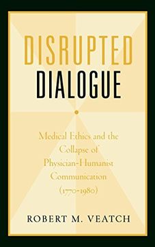 portada Disrupted Dialogue: Medical Ethics and the Collapse of Physician (en Inglés)