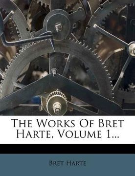 portada the works of bret harte, volume 1... (en Inglés)