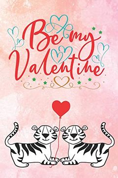 portada Be my Valentine: Cute Not for Tiger Lovers | Valentine Present for Loved one | Friend Co-Worker | Kids (Romantic Journals and Coloring Books for Adults and Kids) 