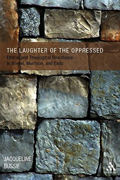 portada The Laughter of the Oppressed: Ethical and Theological Resistance in Wiesel, Morrison, and Endo (en Inglés)