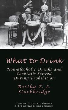 portada What to Drink: Non-Alcoholic Drinks and Cocktails Served During Prohibition (en Inglés)