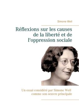 portada Réflexions sur les causes de la liberté et de l'oppression sociale: Un essai considéré par Simone Weil comme son oeuvre principale. (en Francés)