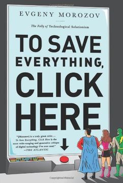 portada To Save Everything, Click Here: The Folly of Technological Solutionism (in English)