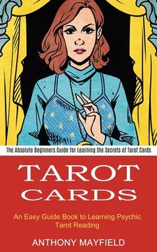 portada Tarot Cards: An Easy Guide Book to Learning Psychic Tarot Reading (The Absolute Beginners Guide for Learning the Secrets of Tarot Cards) 