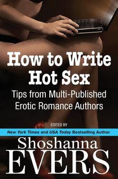 portada How to Write Hot Sex: Tips from Multi-Published Erotic Romance Authors (en Inglés)