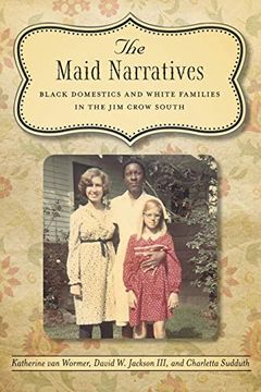 portada Maid Narratives: Black Domestics and White Families in the jim Crow South (Southern Literary Studies) (en Inglés)