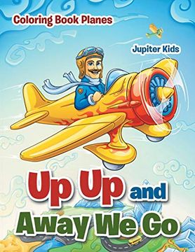 portada Up up and Away we go: Coloring Book Planes (en Inglés)
