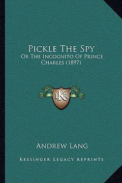 portada pickle the spy: or the incognito of prince charles (1897) (in English)