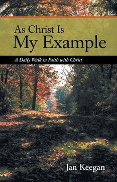 portada As Christ is my Example: A Daily Walk in Faith with Christ (en Inglés)
